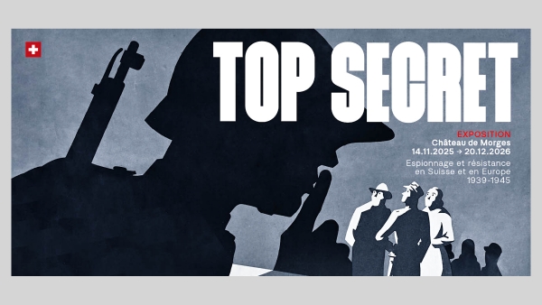 Top Secret Espionnage et résistance en Suisse et en Europe 1939 - 1945 Du 14 novembre 2025 au 20 décembre 2026